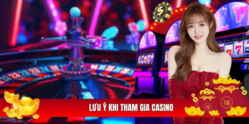 Lưu ý khi tham gia casino Lưu ý khi tham gia casino 