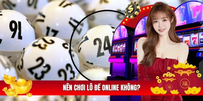 Nên chơi lô đề online không?