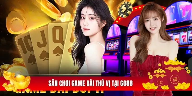 Sân chơi game bài thú vị tại Go88