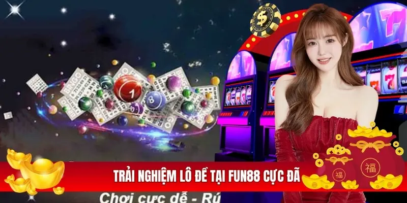 Trải nghiệm lô đề tại Fun88